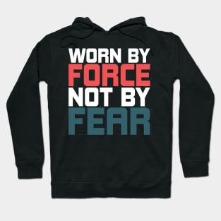 Worn By Force Not By Fear Hoodie